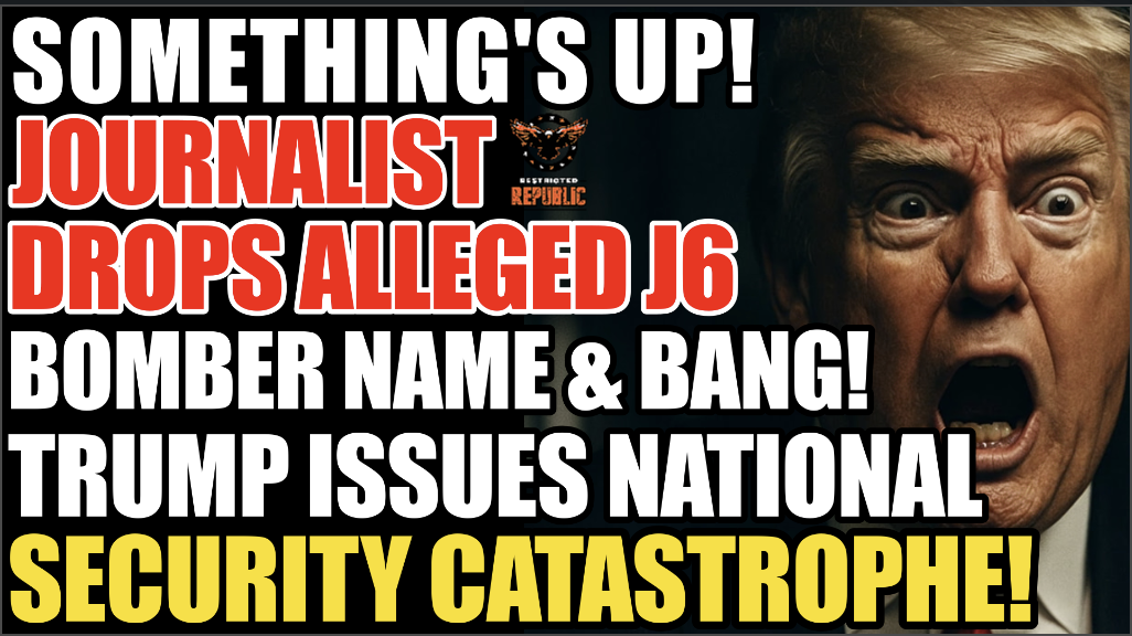 Something’s Up! Journalist Drops Alleged J6 Bomber Name & BANG Trump Issues National Security Catastrophe! 